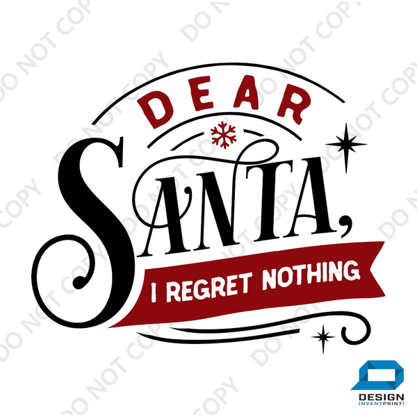 Christmas DTF Transfer - Dear Santa I Regret Nothing - Do it Yourself Iron On or Heat Press Hot Cold Peel T Shirt Any Material Full Colour