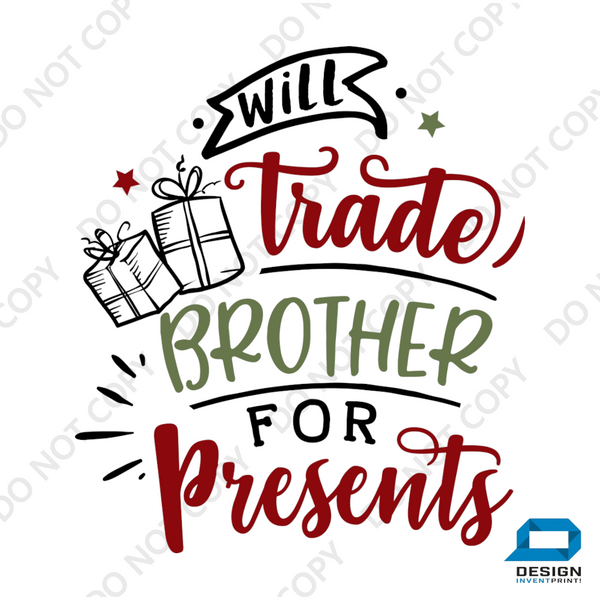 Christmas DTF Transfer - Will Trade Brother for Presents - Do it Yourself Iron On or Heat Press Hot Cold Peel T Shirt Any Material Full Colour